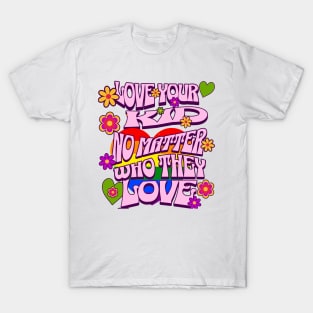 Pride Month Love Your Kid No Matter Who They Love T-Shirt